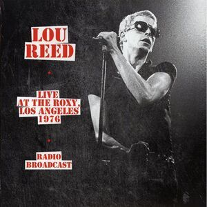 Lou Reed - Live At The Roxy, Los Angeles 1976 Radio Broadcast (ltd. 500 copies m